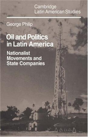 Oil and politics in Latin America nationalist movements and state companies