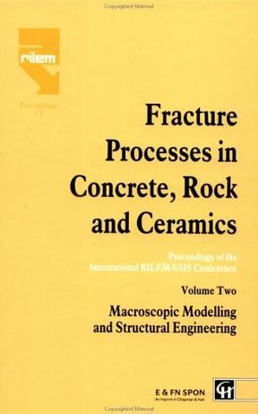 Fracture processes in concrete, rock, and ceramics proceedings of the International RILEM/ESIS Conference "Fracture Processes in Brittle Disordered Materials: Concrete, Rock, Ceramics", Noordwijk, The Netherlands, June 19-21, 1991