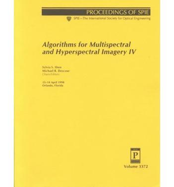 Algorithms for multispectral and hyperspectral imagery IV 13-14 April 1998, Orlando, Florida