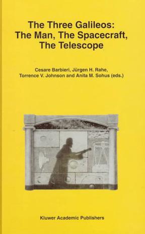 The three Galileos the man, the spacecraft, the telescope : proceedings of the conference held in Padova, Italy on January 7-10, 1997