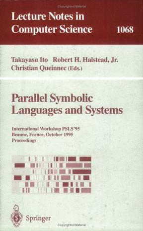 Parallel symbolic languages and systems International Workshop PSLS'95, Beaune, France, October 2-4, 1995 : proceedings