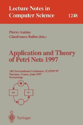 Application and theory of Petri nets 1997 18th international conference, ICATPN'97, Toulouse, France, June 23-27, 1997 : proceedings