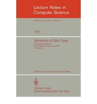 Semantics of data types international symposium, Sophia-Antipolis, France, June 27-29, 1984 : proceedings