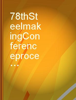 78th Steelmaking Conference proceedings Nashville Meeting, April 2-5, 1995
