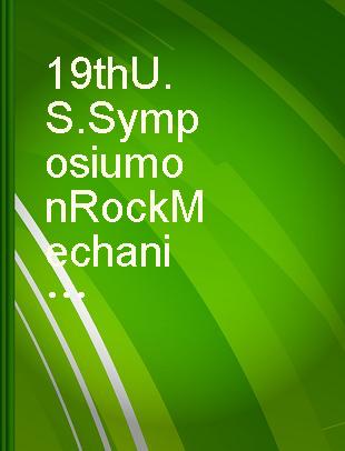 19th U.S. Symposium on Rock Mechanics preprint prorceedings, Stateline, Nevada, May 1-3, 1978