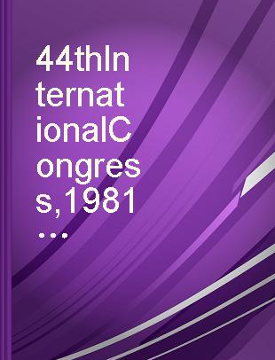 44th International Congress, 1981 24-29 May proceedings.