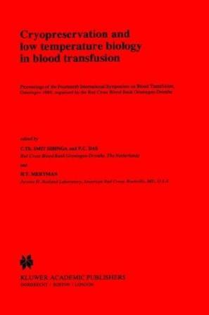 Cryopreservation and low temperature biology in blood transfusion proceedings of the Fourteenth International Symposium on Blood Transfusion, Groningen 1989