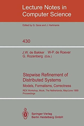Stepwise refinement of distributed systems models, formalisms, correctness : REX workshop, Mook, the Netherlands, May 29-June 2, 1989 : proceedings