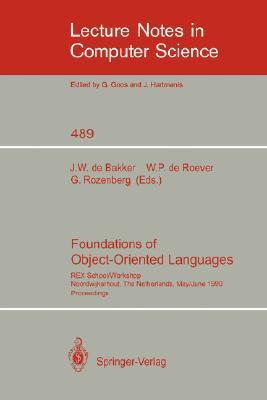 Foundations of object-oriented languages REX School/Workshop, Noordwijkerhout, the Netherlands, May 28-June 1, 1990 : proceedings