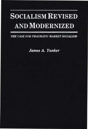 Socialism revised and modernized the case for pragmatic market socialism