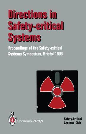 Directions in safety-critical systems proceedings of the ... , the Watershed Media Centre, Bristol, 9-11 Feb., 1993