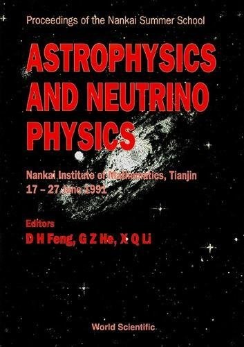 Astrophysics and neutrino physics Proceedings of the Nankai Summer School, Nankai Institute of Mathematics, Tianjin, 17-27 June 1991