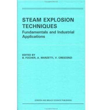 Steam explosion techniques fundamentals and industrial applications : proceedings of the International Workshop on Steam Explosion Techniques: Fundamentals and Industrial Applications, Milan, Italy, 20-21 October 1988