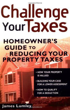 Challenge your taxes homeowner's guide to reducing your property taxes
