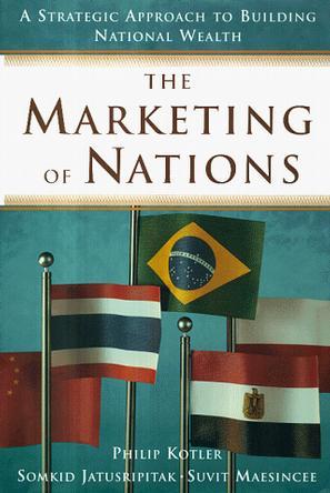 The marketing of nations a strategic approach to building national wealth