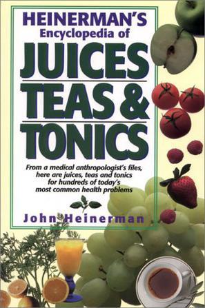 Heinerman's encyclopedia of juices, teas & tonics