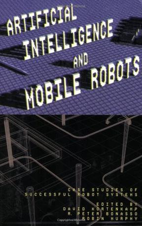 Artificial intelligence and mobile robots case studies of successful robot systems