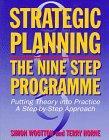 Strategic planning the nine step programme : putting theory into practice, a step-by-step approach