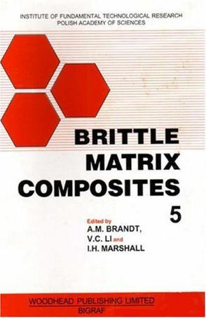 Brittle matrix composites 5 proceedings of the Fifth International Symposium on Brittle Matrix Composites (BMC5), held in Staszic Palace, Warsaw, Poland, 13-15 Oct. 1997