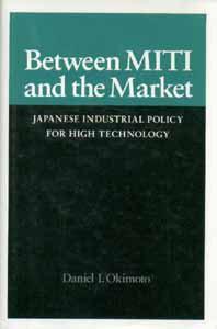 Between MITI and the market Japanese industrial policy for high technology