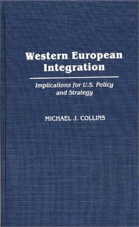 Western European integration implications for U.S. policy and strategy