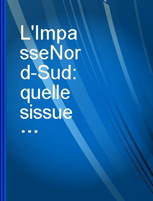 L'Impasse Nord-Sud quelles issues? : rapport du Groupe de travail Nord-Sud