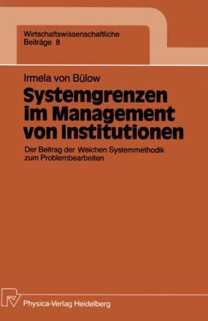 Systemgrenzen im Management von Institutionen der Beitrag der weichen Systemmethodik zum Problembearbeiten
