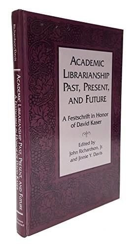 Academic librarianship, past, present, and future a festschrift in honor of David Kaser