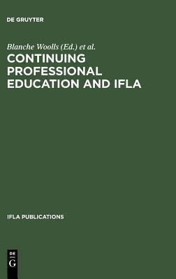 Continuing professional education and IFLA past, present, and a vision for the future : papers from the IFLA CPERT Second World Conference on Continuing Professional Education for the Library and Information Science Professions [held in Barcelona] : a publication of the Continuing Professional Education Round Table (CPERT) of the International Federation of Library Associations and Institutions