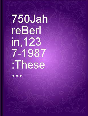 750 Jahre Berlin, 1237-1987 Thesen : Erich Honecker auf der konstituierenden Sitzung des Komitees der Deutschen Demokratischen Republik zum 750jährigen Bestehen von Berlin.