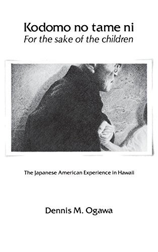 Kodomo no tame ni = For the sake of the children : the Japanese American experience in Hawaii