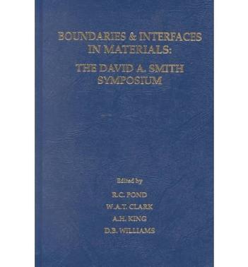 Boundaries & interfaces in materials the David A. Smith Symposium : proceedings of the David A. Smith Memorial Symposium : held at the 1997 TMS Fall Meeting, September 15-18, 1997, Indianapolis, IN