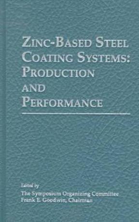 Zinc-based steel coating systems production and performance : proceedings of the international symposium held at the TMS Annual Meeting, February 16-19, 1998, San Antonio, Texas