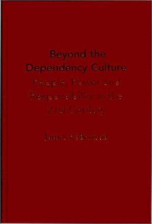 Beyond the dependency culture people, power and responsibility in the 21st century