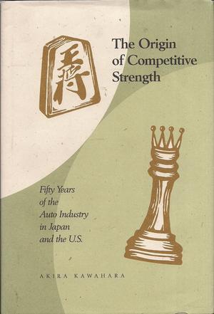 The origin of competitive strength fifty years of the auto industry in Japan and the U.S.