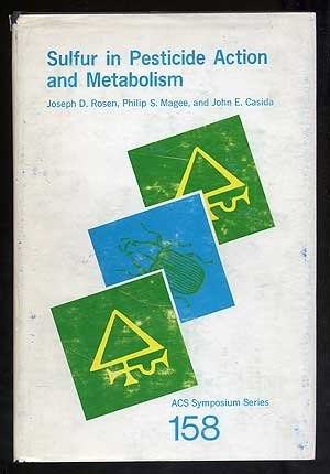 Sulfur in pesticide action and metabolism based on a symposium sponsored by the Division of Pesticide Chemistry at the Second Chemical Congress of the North American Continent, Las Vegas, Nevada, August 25-29, 1980