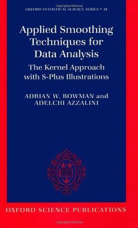 Applied smoothing techniques for data analysis the kernel approach with S-Plus illustrations