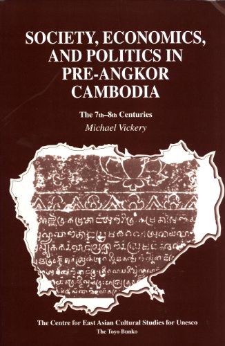 Society, economics, and politics in pre-Angkor Cambodia the 7th-8th centuries