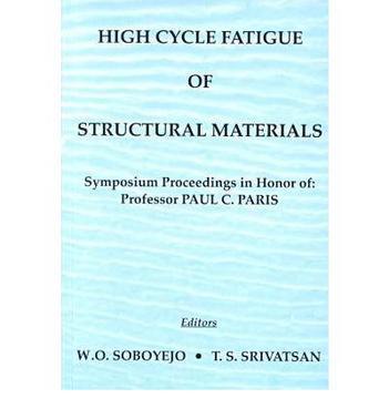 High cycle fatigue of structural materials symposium proceedings in honor of Professor Paul C. Paris : proceedings of a symposium sponsored by the Structural Materials Division (SMD) of the Minerals, Metals and Materials Society (TMS) held during Materials Week '97 in Indianapolis, IN, September 14-18, 1997, hosted by the Minerals, Metals and Materials Society and ASM International