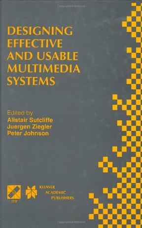 Designing effective and usable multimedia systems proceedings of the IFIP Working Group 13.2 Conference on Designing Effective and Usable Multimedia Systems, Stuttgart, Germany, September 1998