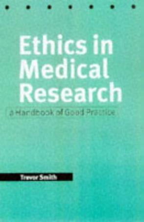 Ethics in medical research a handbook of good practice