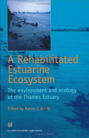 A rehabilitated estuarine ecosystem the environment and ecology of the Thames estuary