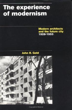 The experience of modernism modern architects and the future city, 1928-53