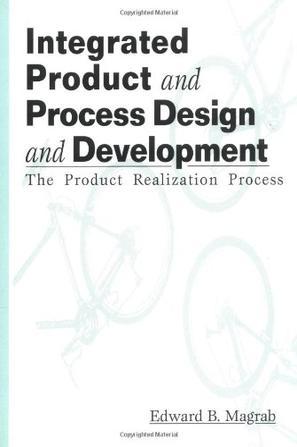 Integrated product and process design and development the product realization process