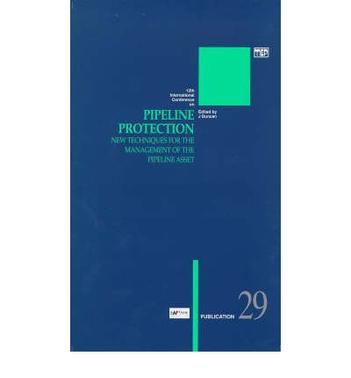 12th International Conference on Pipeline Protection new techniques for the management of the pipeline asset : papers presented at the 12th International Conference on Pipeline Protection, held in Paris, France, 4-6 November 1997