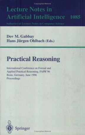 Practical reasoning International Conference on Formal and Applied Practical Reasoning, FAPR '96, Bonn, Germany, June 3-7, 1996 : proceedings