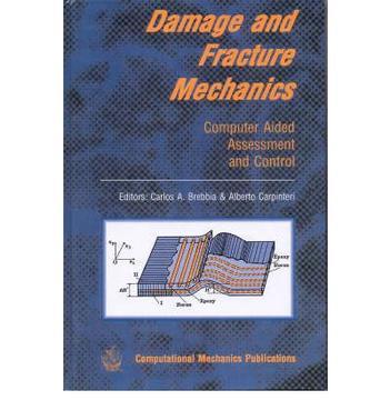 Damage and fracture mechanics computer aided assessment and control