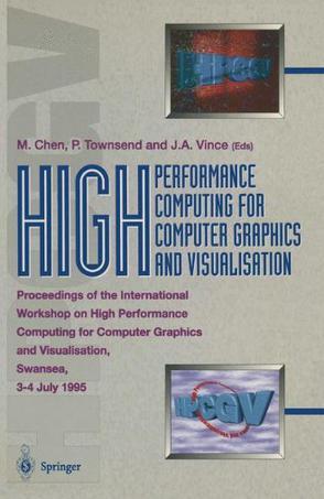 High performance computing for computer graphics and visualisation proceedings of the International Workshop on High Performance Computing for Computer Graphics and Visualisation, Swansea, 3-4 July 1995