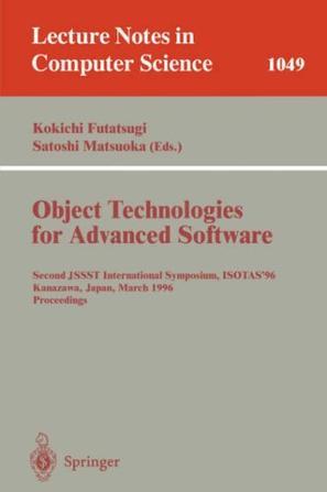 Object-technologies for advanced software Second JSSST International Symposium, ISOTAS '96, Kanazawa, Japan, March 11-15, 1996 : proceedings