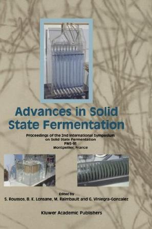 Advances in solid state fermentation proceedings of the 2nd International Symposium on Solid State Fermentation, FMS-95, Montpellier, France